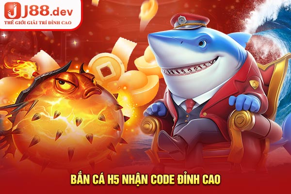 Bắn cá H5 nhận code đỉnh cao
