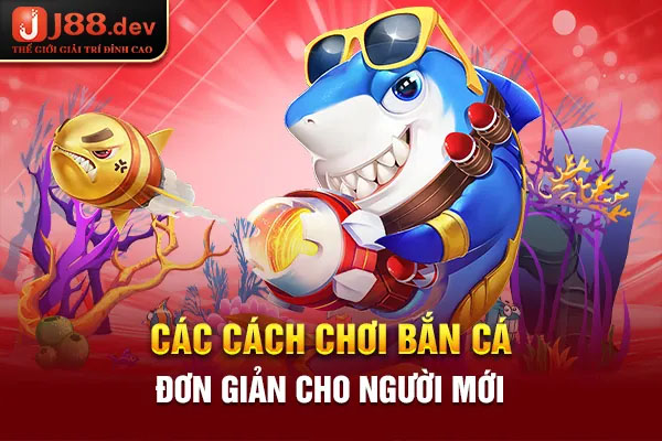 Các cách chơi bắn cá đơn giản cho người mới