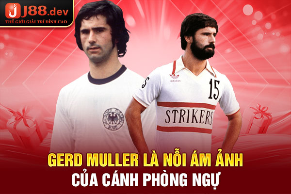 Gerd Muller là nỗi ám ảnh của cánh phòng ngự