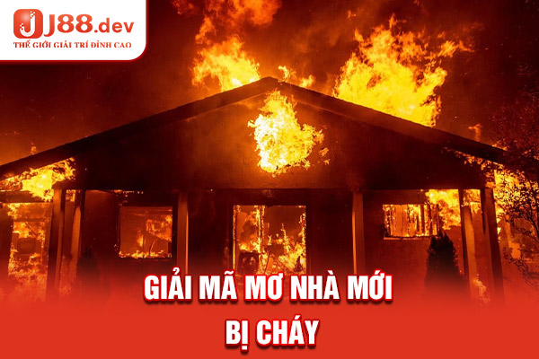 Giải mã mơ nhà mới bị cháy
