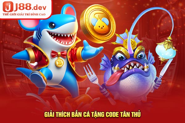Giải thích bắn cá tặng code tân thủ