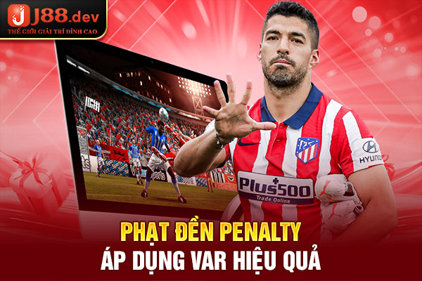 Phạt đền Penalty áp dụng Var hiệu quả