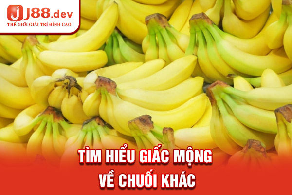 Tìm hiểu giấc mộng về chuối khác